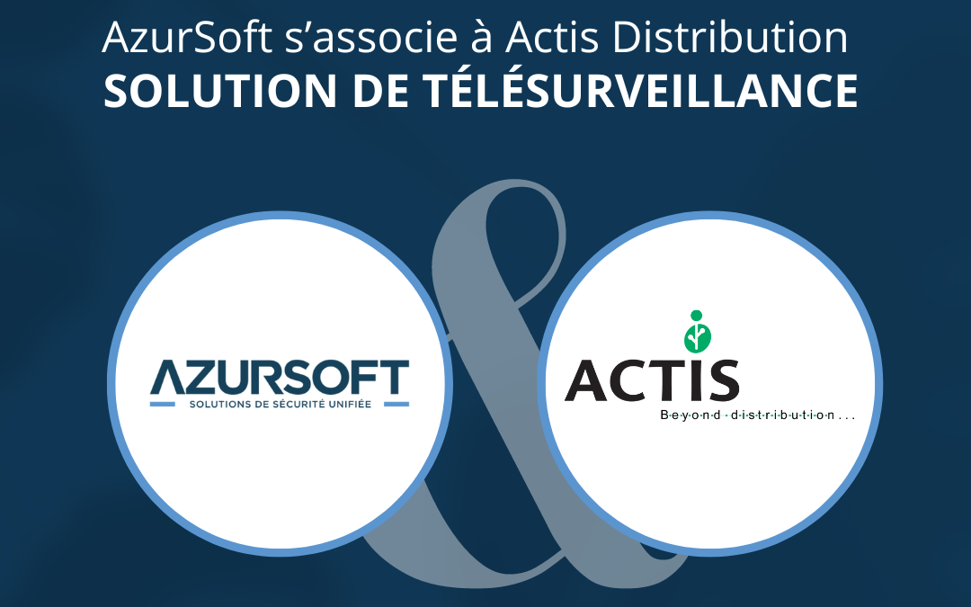 AZURSOFT AND ACTIS: A strategic partnership for efficient remote surveillance solutions